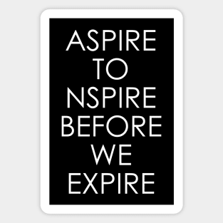 Aspire to inspire before we expire Magnet